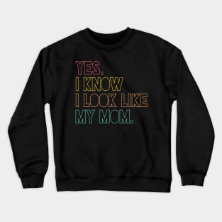 Yes I Know I Look Like My Mom Mother's Day Funny Women Girls Crewneck Sweatshirt